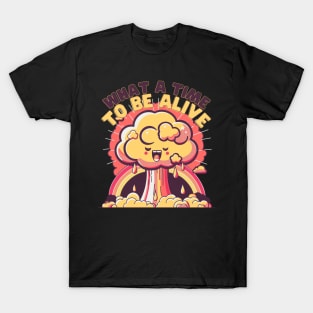 What a time to be Alive T-Shirt